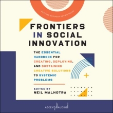 Frontiers in Social Innovation: The Essential Handbook for Creating, Deploying, and Sustaining Creative Solutions to Systemic Problems   by Rick Adamson