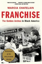 Franchise: The Golden Arches in Black America by Marcia Chatelain