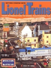 Getting Started with Lionel Trains: Your Introduction to  Model Railroading Fun by Allan W. Miller