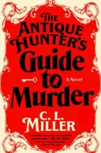 The Antique Hunter’s Guide to Murder: A Novel by C.L. Miller