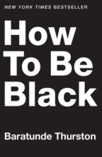 How to be Black, by Baratunde Thurston