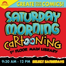 Create your own comics! Saturday morning cartooning. 9:30 to 11:30 a.m. on select Saturdays at the Main Library.