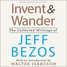 Invent and Wander: The Collective Writings of Jeff Bezos With an Introduction by Walter Issacson