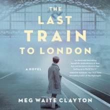 Last Train to London by Meg Waite Clayton