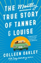 The Mostly True Story of Tanner & Louise, by Colleen Oakley