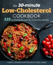 The 30-Minute Low-Cholesterol Cookbook:  125 Satisfying Recipes for a Healthy Lifestyle by Karen L. Swanson