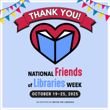 Thank you! National Friends of the Library Week. October 19-25, 2025