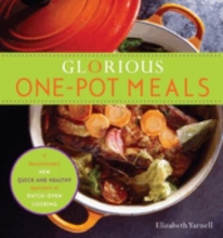 Glorious One-Pot Meals: A Revolutionary New Quick and Healthy Approach to Dutch-Oven Cooking by Elizabeth Yarnell