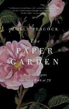 The Paper Garden: An Artist (Begins Her Life’s Work) at 72 by Molly Peacock