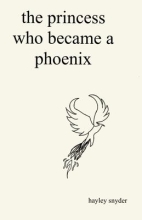 The Princess Who Became a Phoenix by Hayley Snyder