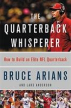 The Quarterback Whisperer: How to Build an Elite NFL Quarterback by Bruce Arians