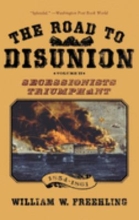 The Road to Disunion vol. II, Secessionists Triumphant, 1854-1861 by William W. Freehling