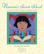 Nasreen’s Secret School: A True Story from Afghanistan, written and illustrated by Jeanette Winter