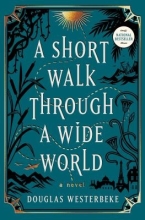 A Short Walk Through A Wide World by Douglas Westerbeke