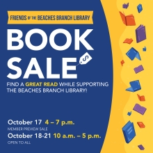 Shop the Friends of the Beaches Branch Library Book Sale on October 17 from 4 pm to 7 pm for members and on October 18 to October 21 from 10 am to 5 pm for everyone.