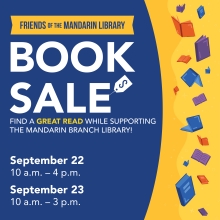 Graphic for Friends of the Mandarin Library Book Sale.  Find a great read while supporting the Mandarin Branch Library.  September 22 from 10 am to 4 pm and September 23 from 10 am to 3 pm.