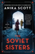 The Soviet Sisters: A Novel of the Cold War by Anika Scott