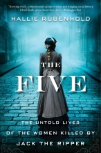 The Five: The Untold Stories of the Women Killed by Jack the Ripper by Hallie Rubenhold
