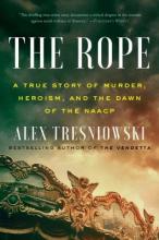 The Rope: A True Story of Murder, Heroism, and the Dawn of the NAACP by Alex Tresniowski 