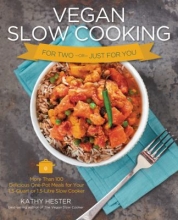Vegan Slow Cooking for Two or Just for You:  More than 100 Delicious One-Pot Meals for Your 1.5-Quart or 1.5 Litre Slow Cooker by Kathy Hester