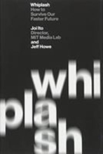 Whiplash: How to Survive our Faster Future, by Jōichi Itō