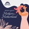 Books About Mothers and Motherhood